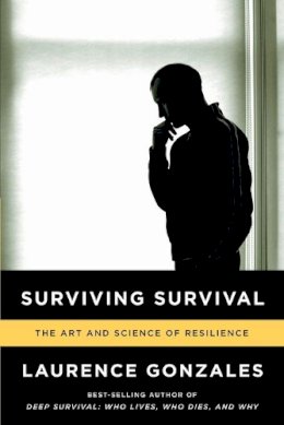 Laurence Gonzales - Surviving Survival: The Art and Science of Resilience - 9780393346633 - V9780393346633