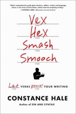 Constance Hale - Vex, Hex, Smash, Smooch: Let Verbs Power Your Writing - 9780393347050 - V9780393347050