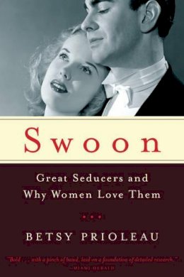 Betsy Prioleau - Swoon: Great Seducers and Why Women Love Them - 9780393348484 - V9780393348484
