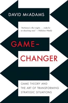 David Mcadams - Game-Changer: Game Theory and the Art of Transforming Strategic Situations - 9780393349894 - V9780393349894