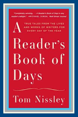 Tom Nissley - A Reader´s Book of Days: True Tales from the Lives and Works of Writers for Every Day of the Year - 9780393351699 - V9780393351699