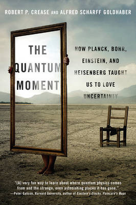 Robert P. Crease - The Quantum Moment: How Planck, Bohr, Einstein, and Heisenberg Taught Us to Love Uncertainty - 9780393351927 - V9780393351927