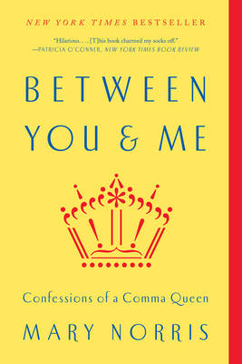 Mary Norris - Between You & Me: Confessions of a Comma Queen - 9780393352146 - V9780393352146