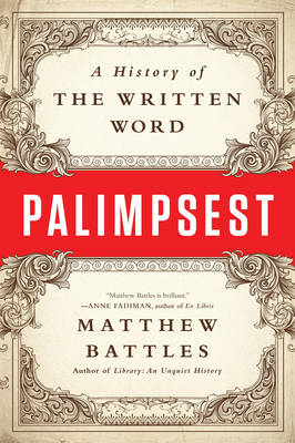 Matthew Battles - Palimpsest: A History of the Written Word - 9780393352924 - V9780393352924