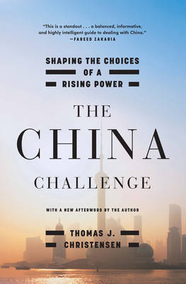 Thomas J. Christensen - The China Challenge: Shaping the Choices of a Rising Power - 9780393352993 - V9780393352993