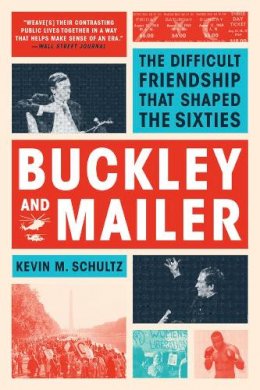 Kevin M. Schultz - Buckley and Mailer: The Difficult Friendship That Shaped the Sixties - 9780393353020 - V9780393353020