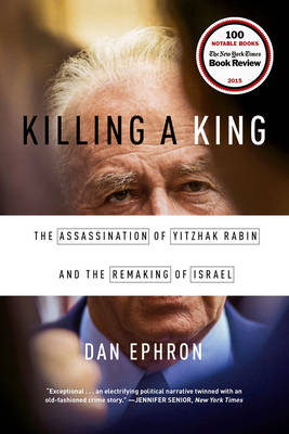 Dan Ephron - Killing a King: The Assassination of Yitzhak Rabin and the Remaking of Israel - 9780393353242 - V9780393353242
