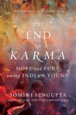 Somini Sengupta - The End of Karma: Hope and Fury Among India´s Young - 9780393353600 - V9780393353600