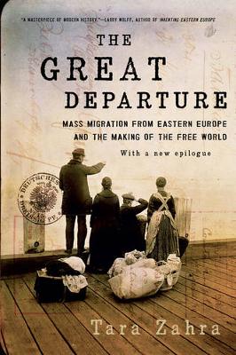Tara Zahra - The Great Departure: Mass Migration from Eastern Europe and the Making of the Free World - 9780393353723 - V9780393353723