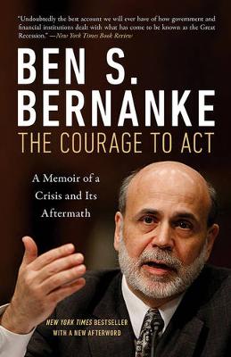Ben S. Bernanke - The Courage to Act: A Memoir of a Crisis and Its Aftermath - 9780393353990 - V9780393353990