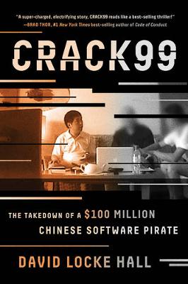 David Locke Hall - CRACK99: The Takedown of a $100 Million Chinese Software Pirate - 9780393354331 - V9780393354331