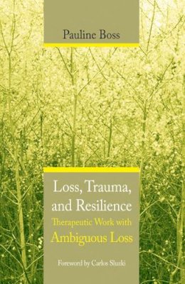 Pauline Boss - Loss, Trauma, and Resilience: Therapeutic Work With Ambiguous Loss - 9780393704495 - V9780393704495