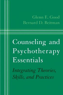 Bernard D. Beitman - Counseling and Psychotherapy Essentials: Integrating Theories, Skills, and Practices - 9780393704587 - V9780393704587