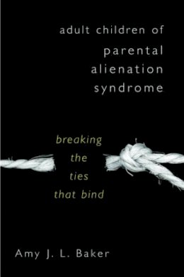 Amy J. L. Baker - Adult Children of Parental Alienation Syndrome: Breaking the Ties That Bind - 9780393705195 - V9780393705195