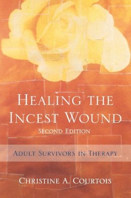 Christine A. Courtois - Healing the Incest Wound: Adult Survivors in Therapy - 9780393705478 - V9780393705478