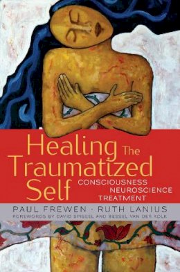 Paul Frewen - Healing the Traumatized Self: Consciousness, Neuroscience, Treatment - 9780393705515 - V9780393705515