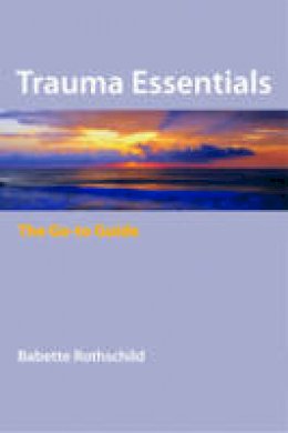 Babette Rothschild - Trauma Essentials: The Go-To Guide - 9780393706208 - V9780393706208