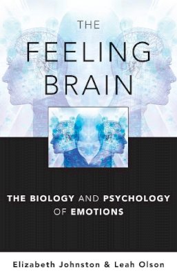 Elizabeth Johnston - The Feeling Brain: The Biology and Psychology of Emotions - 9780393706659 - V9780393706659