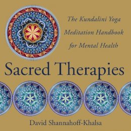 David Shannahoff-Khalsa - Sacred Therapies: The Kundalini Yoga Meditation Handbook for Mental Health - 9780393707021 - V9780393707021