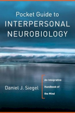 Daniel J. Siegel - Pocket Guide to Interpersonal Neurobiology - 9780393707137 - V9780393707137