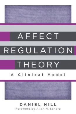 Daniel Hill - Affect Regulation Theory: A Clinical Model - 9780393707267 - V9780393707267