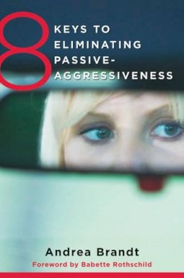 Andrea Brandt - 8 Keys to Eliminating Passive-Aggressiveness - 9780393708462 - V9780393708462