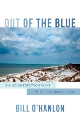 Bill O´hanlon - Out of the Blue: Six Non-Medication Ways to Relieve Depression - 9780393709162 - V9780393709162