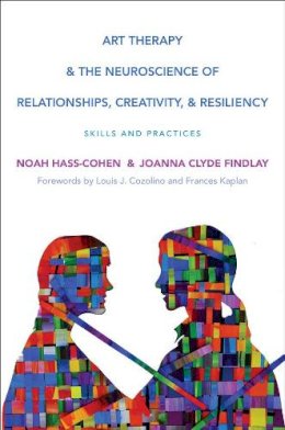 Noah Hass-Cohen - Art Therapy and the Neuroscience of Relationships, Creativity, and Resiliency: Skills and Practices - 9780393710748 - V9780393710748