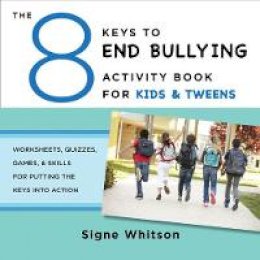 Signe Whitson - The 8 Keys to End Bullying Activity Book for Kids & Tweens: Worksheets, Quizzes, Games, & Skills for Putting the Keys Into Action - 9780393711806 - V9780393711806