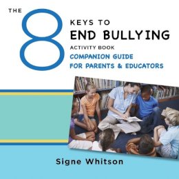 Signe Whitson - The 8 Keys to End Bullying Activity Book Companion Guide for Parents & Educators - 9780393711820 - V9780393711820