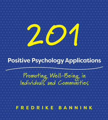 Fredrike Bannink - 201 Positive Psychology Applications: Promoting Well-Being in Individuals and Communities - 9780393712209 - V9780393712209