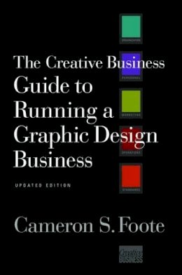 Cameron S. Foote - The Creative Business Guide to Running a Graphic Design Business - 9780393732993 - V9780393732993
