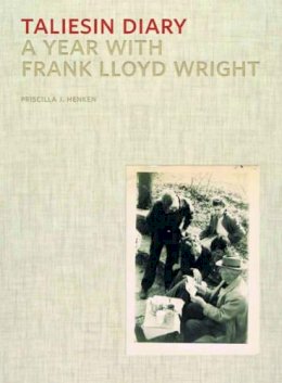 Priscilla J. Henken - Taliesin Diary: A Year with Frank Lloyd Wright - 9780393733808 - V9780393733808