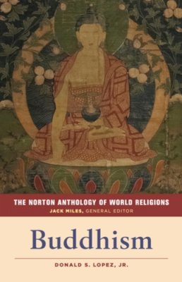 Jr. (Ed.) Donald S. Lopez - The Norton Anthology of World Religions: Buddhism - 9780393912593 - V9780393912593