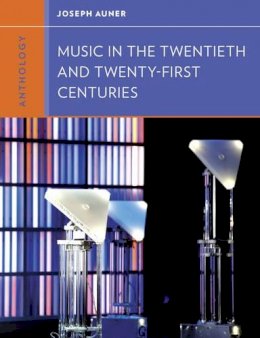 Joseph Auner - Anthology for Music in the Twentieth and Twenty-First Centuries - 9780393920215 - V9780393920215
