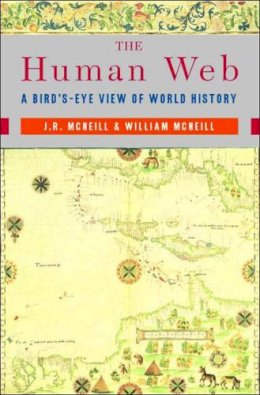 J. R. Mcneill - The Human Web: A Bird´s-Eye View of World History - 9780393925685 - V9780393925685