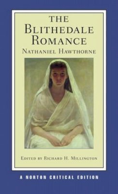 Nathaniel Hawthorne - The Blithedale Romance: A Norton Critical Edition - 9780393928617 - V9780393928617 Nathaniel Hawthorne - The Blithedale Romance: A Norton Critical Edition - 9780393928617 - V9780393928617
