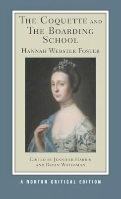Hannah Webster Foster - The Coquette and The Boarding School: A Norton Critical Edition - 9780393931679 - V9780393931679