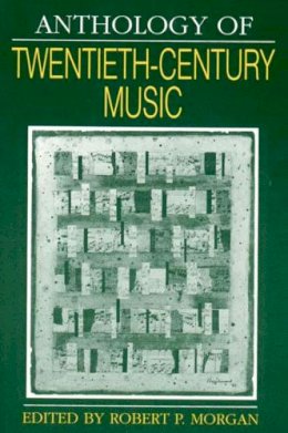 Robert P. Morgan - Anthology of Twentieth-century Music - 9780393952841 - V9780393952841
