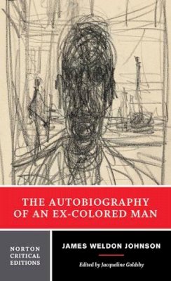 James Weldon Johnson - The Autobiography of an Ex-Colored Man (Norton Critical Editions) - 9780393972863 - V9780393972863
