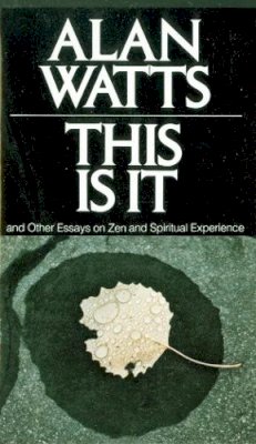Alan Watts - This Is It: And Other Essays on Zen and Spiritual Experience - 9780394719047 - V9780394719047