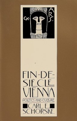 Carl E. Schorske - Fin-De-Siecle Vienna: Politics and Culture - 9780394744780 - V9780394744780