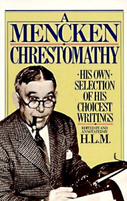 H.l. Mencken - A Mencken Chrestomathy: His Own Selection of His Choicest Writing - 9780394752099 - V9780394752099