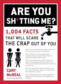 Cary Mcneal - Are You Sh*tting Me?: 1,004 Facts That Will Scare the Crap Out of You - 9780399168192 - V9780399168192