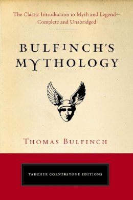 Thomas Bulfinch - Bulfinch's Mythology: The Classic Introduction to Myth and LegendComplete and Unabridged (Tarcher Cornerstone Editions) - 9780399169229 - V9780399169229 Thomas Bulfinch - Bulfinch's Mythology: The Classic Introduction to Myth and LegendComplete and Unabridged (Tarcher Cornerstone Editions) - 9780399169229 - V9780399169229