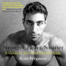 Ryan Ferguson - Stronger, Faster, Smarter: A Guide to Your Most Powerful Body - 9780399173066 - V9780399173066