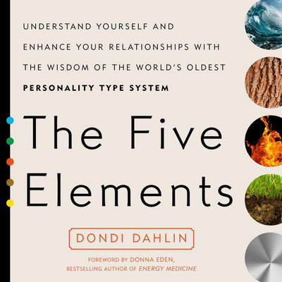 Dondi Dahlin - The Five Elements: Understand Yourself and Enhance Your Relationships with the Wisdom of the World's Oldest Personality Type System - 9780399176296 - V9780399176296