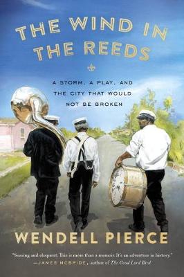 Wendell Pierce - The Wind in the Reeds: A Storm, A Play, and the City That Would Not Be Broken - 9780399573224 - V9780399573224