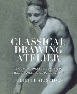 Juliette Aristides - Classical Drawing Atelier - 9780399578304 - V9780399578304