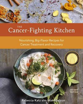 Mat Edelson - The Cancer-Fighting Kitchen, Second Edition: Nourishing, Big-Flavor Recipes for Cancer Treatment and Recovery - 9780399578717 - V9780399578717